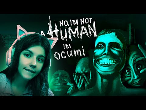 Видео: NO, I'M NOT A HUMAN I AM OCUMI ЧАСТЬ 1