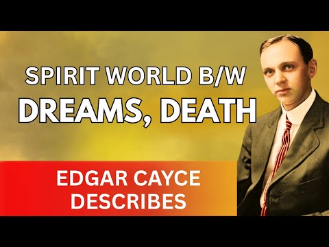 Видео: Эдгар Кейси описывает мир духов между сновидениями и смертью