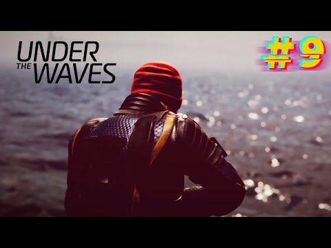 Видео: Конец цикла. Under The Waves. #9
