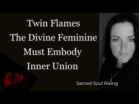 Видео: Близнецовые Пламена 🌹 Божественная Женственность должна сначала воплотить Внутренний Союз… прежде...