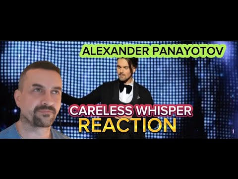 Видео: ALEXANDER PANAYOTOV Александр Панайотов - Careless Whisper (LIVE) REACTION